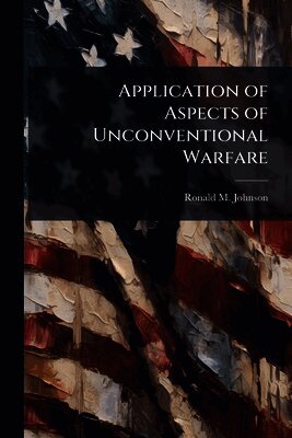 Ronald M Johnson - Application of Aspects of Unconventional Warfare, Häftad. Tillgänglighet: Lägg i varukorg