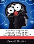 How Can Surprise Be Achieved Today at the Operational Level of War?