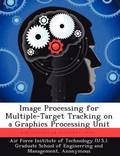 Image Processing for Multiple-Target Tracking on a Graphics Processing Unit