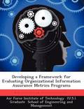 Developing a Framework for Evaluating Organizational Information Assurance Metrics Programs