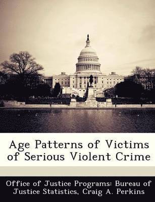 Craig A Perkins - Age Patterns of Victims of Serious Violent Crime, Häftad