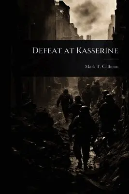 Mark T Calhoun - Defeat at Kasserine, Häftad. Tillgänglighet: Lägg i varukorg