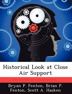 Bryan P Fenton, Brian P Fenton, Scott A Hasken - Historical Look at Close Air Support, Häftad. Tillgänglighet: Tillfälligt slut