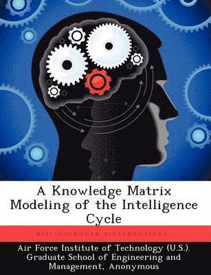Kevin J Whaley - Knowledge Matrix Modeling of the Intelligence Cycle, Häftad. Tillgänglighet: Tillfälligt slut