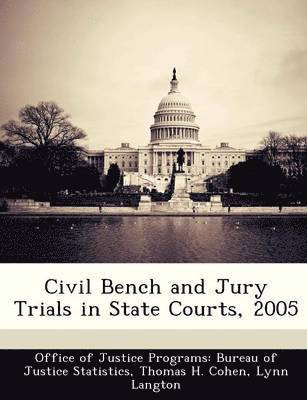 Thomas H Cohen - Civil Bench and Jury Trials in State Courts, 2005, Häftad
