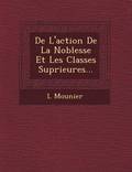 De L'action De La Noblesse Et Les Classes Sup?rieures...