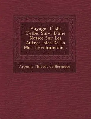 Arsenne Thi Baut De Berneaud - Voyage L'Isle D'Elbe, Häftad. Tillgänglighet: Lägg i varukorg