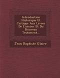Introduction Historique Et Critique Aux Livres de L'Ancien Et Du Nouveau Testament...