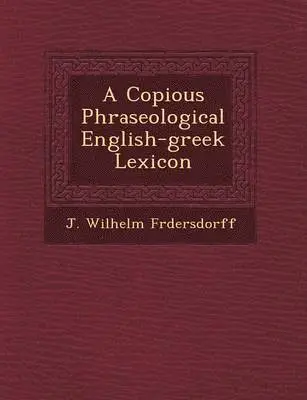 J Wilhelm Fr�dersdorff - Copious Phraseological English-greek Lexicon, Häftad. Tillgänglighet: Lägg i varukorg