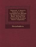 Ratnavali, a Sanscrit Drama in 4 Acts, Translated Into Marathi by Shivaram Shastri Khare, Revised and Corrected by Krishna Shastri Chiplonkar