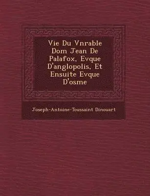 Joseph-Antoine-Toussaint Dinouart - Vie Du V N Rable Dom Jean de Palafox, Ev Que D'Ang Lopolis, Et Ensuite Ev Que D'Osme, Häftad. Tillgänglighet: Lägg i varukorg