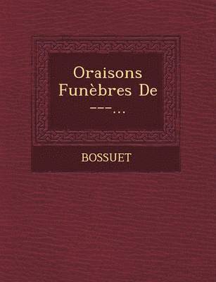 Bossuet - Oraisons Funebres de ---..., Häftad