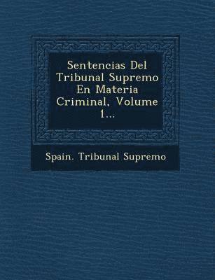 Spain Tribunal Supremo - Sentencias Del Tribunal Supremo En Materia Criminal, Volume 1..., Häftad. Tillgänglighet: Lägg i varukorg