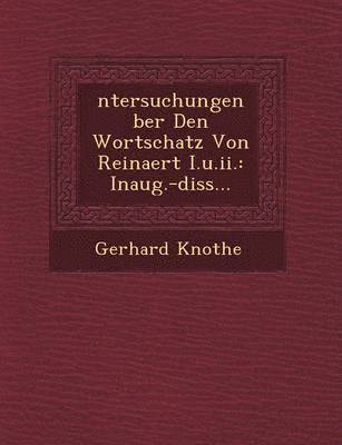 Gerhard Knothe - Ntersuchungen Ber Den Wortschatz Von Reinaert I.U.II., Häftad