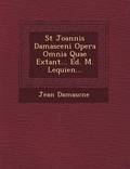 St Joannis Damasceni Opera Omnia Quae Extant... Ed. M. Lequien...