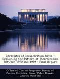 Correlates of Incarceration Rates - Explaining the Pattern of Incarceration Between 1970 and 1979 - Final Report