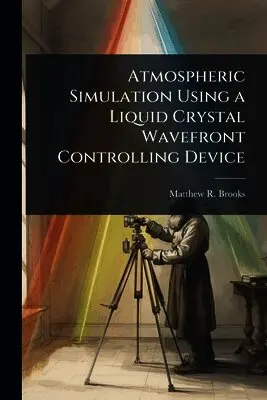 Matthew R Brooks - Atmospheric Simulation Using a Liquid Crystal Wavefront Controlling Device, Häftad. Tillgänglighet: Lägg i varukorg
