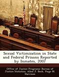 Sexual Victimization in State and Federal Prisons Reported by Inmates, 2007