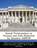 Sexual Victimization in Prisons and Jails Reported by Inmates, 2008-09