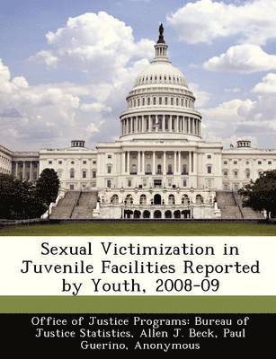 Allen J Beck - Sexual Victimization in Juvenile Facilities Reported by Youth, 2008-09, Häftad