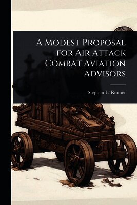 Stephen L Renner - Modest Proposal for Air Attack Combat Aviation Advisors, Häftad. Tillgänglighet: Lägg i varukorg
