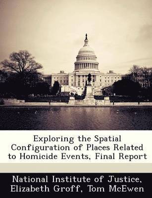 Elizabeth Groff - Exploring the Spatial Configuration of Places Related to Homicide Events, Final Report, Häftad. Tillgänglighet: Lägg i varukorg