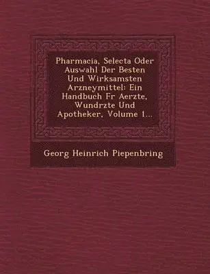 Georg Heinrich Piepenbring - Pharmacia, Selecta Oder Auswahl Der Besten Und Wirksamsten Arzneymittel, Häftad. Tillgänglighet: Lägg i varukorg