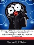 Study of the Educational, Experience, and Managerial Performance Requirements for Preparing Logistics Commanders