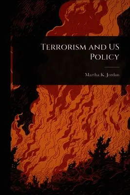 Martha K Jordan - Terrorism and US Policy, Häftad. Tillgänglighet: Lägg i varukorg