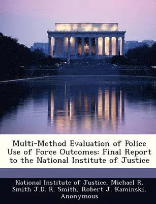 Michael R Smith J D R Smith, Robert J Kaminski - Multi-Method Evaluation of Police Use of Force Outcomes, Häftad. Tillgänglighet: Lägg i varukorg