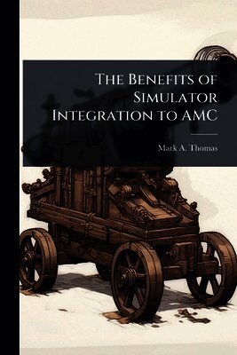 Mark A Thomas - Benefits of Simulator Integration to AMC, Häftad. Tillgänglighet: Lägg i varukorg