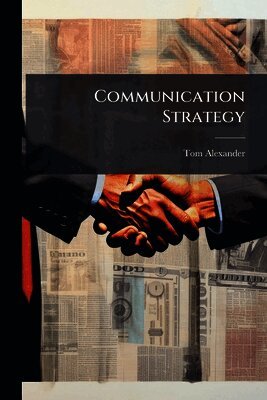 Tom Alexander - Communication Strategy, Häftad. Tillgänglighet: Lägg i varukorg