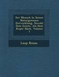 Mensch in Seiner Naturgem Ssen Entwicklung, Sowohl Dem Geiste, ALS Dem K Rper Nach, Volume 1