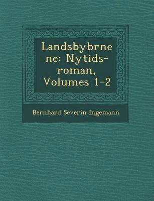 Bernhard Severin Ingemann - Landsbyb Rnene: Nytids-Roman, Volumes 1-2, Häftad