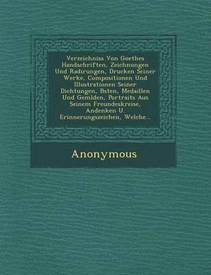 Anonymous - Verzeichniss Von Goethes Handschriften, Zeichnungen Und Radirungen, Drucken Seiner Werke, Compositionen Und Illustrationen Seiner Dichtungen, B Sten,, Häftad
