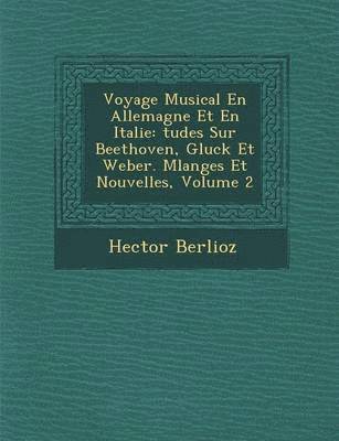 Hector Berlioz - Voyage Musical En Allemagne Et En Italie, Häftad