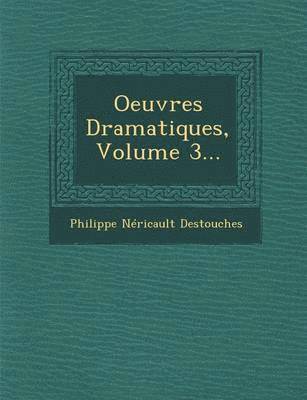 Philippe Néricault Destouches - Oeuvres Dramatiques, Volume 3..., Häftad