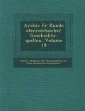 Archiv Fur Kunde Sterreichischer Geschichts-Quellen, Volume 19