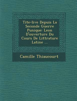 Camille Thiaucourt - Tite-live Depuis La Seconde Guerre Punique, Häftad. Tillgänglighet: Lägg i varukorg