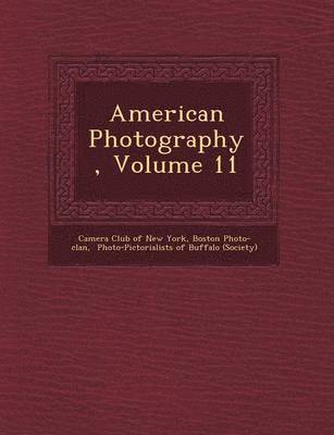 Boston Photo-Clan, Camera Club of New York, Photo-Pictorialists of Buffalo (Society - American Photography, Volume 11, Häftad