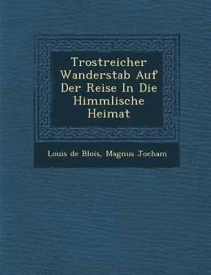 Louis De Blois, Magnus Jocham - Trostreicher Wanderstab Auf Der Reise In Die Himmlische Heimat, Häftad. Tillgänglighet: Lägg i varukorg