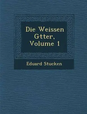 Eduard Stucken - Weissen G�tter, Volume 1, Häftad. Tillgänglighet: Lägg i varukorg