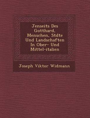 Joseph Viktor Widmann - Jenseits Des Gotthard, Menschen, St Dte Und Landschaften in Ober- Und Mittel-Italien, Häftad. Tillgänglighet: Lägg i varukorg