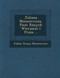 Juliana Niemcewicza, Pism R Znych Wierszem I Proza ...