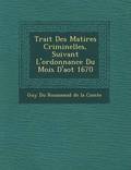 Trait Des Mati Res Criminelles, Suivant L'Ordonnance Du Mois D'Ao T 1670