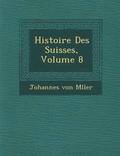 Histoire Des Suisses, Volume 8