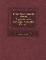 Lucius Annaeus Seneca, Jasper Heywood, Spenser Society - Troas (Continued). Medea. Agamemnon. Octauia. Hercules Octus..., Häftad