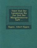 Tibet Und Der Lamaismus Bis Zur Zeit Der Mongolenherrschaft ...