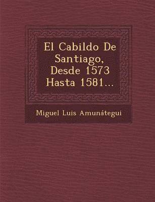 Cabildo De Santiago, Desde 1573 Hasta 1581...