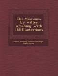 The Museums, by Walter Amelung. with 168 Illustrations